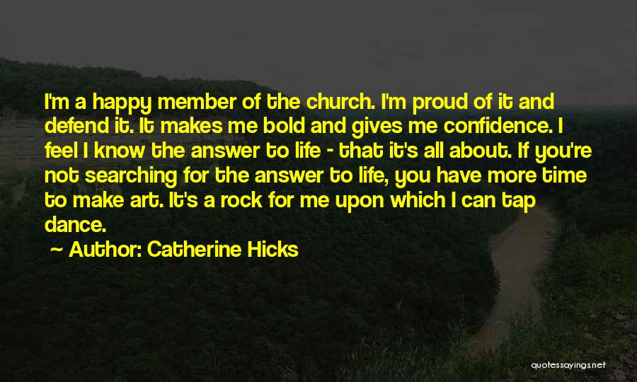 Catherine Hicks Quotes: I'm A Happy Member Of The Church. I'm Proud Of It And Defend It. It Makes Me Bold And Gives