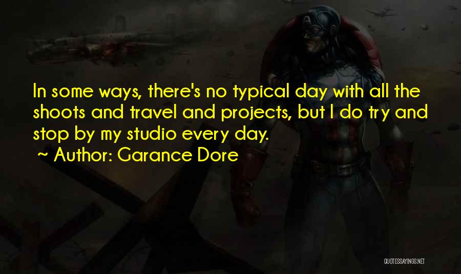 Garance Dore Quotes: In Some Ways, There's No Typical Day With All The Shoots And Travel And Projects, But I Do Try And