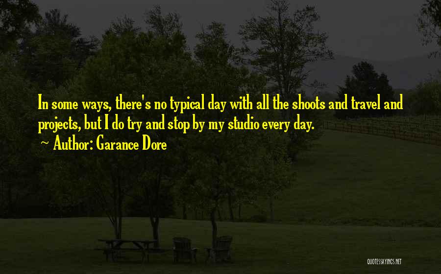 Garance Dore Quotes: In Some Ways, There's No Typical Day With All The Shoots And Travel And Projects, But I Do Try And