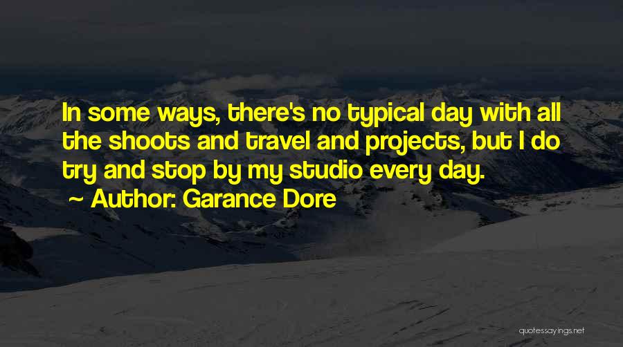 Garance Dore Quotes: In Some Ways, There's No Typical Day With All The Shoots And Travel And Projects, But I Do Try And