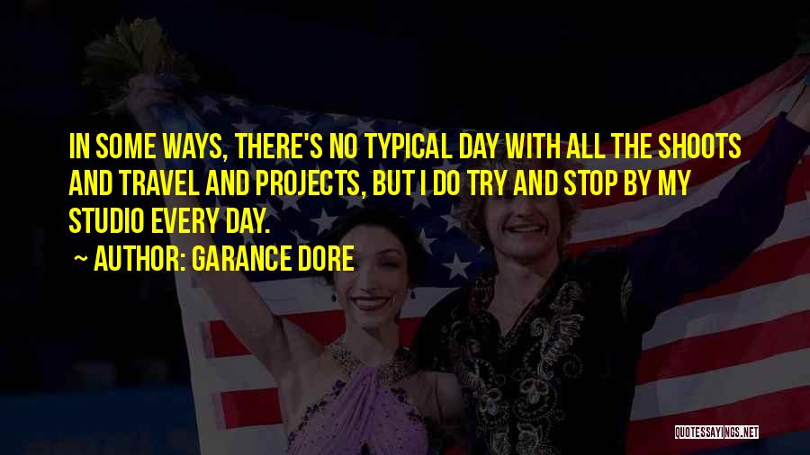 Garance Dore Quotes: In Some Ways, There's No Typical Day With All The Shoots And Travel And Projects, But I Do Try And