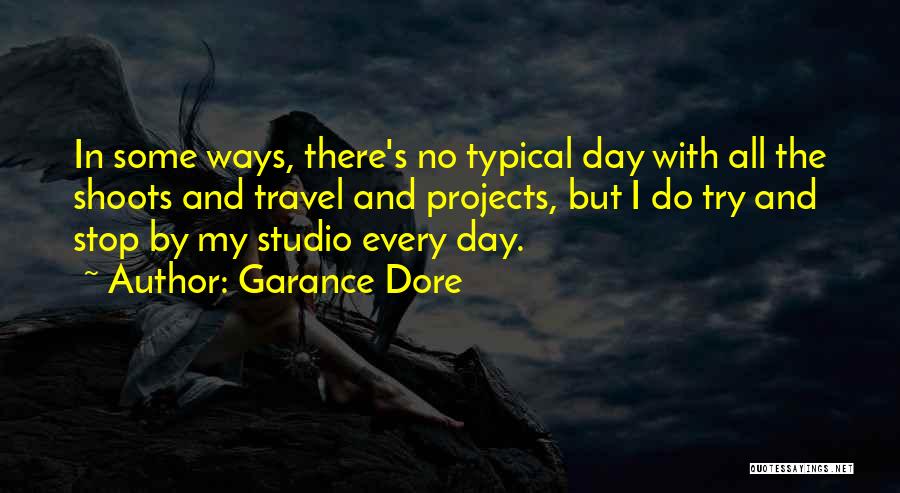 Garance Dore Quotes: In Some Ways, There's No Typical Day With All The Shoots And Travel And Projects, But I Do Try And