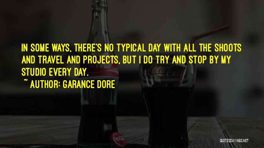Garance Dore Quotes: In Some Ways, There's No Typical Day With All The Shoots And Travel And Projects, But I Do Try And