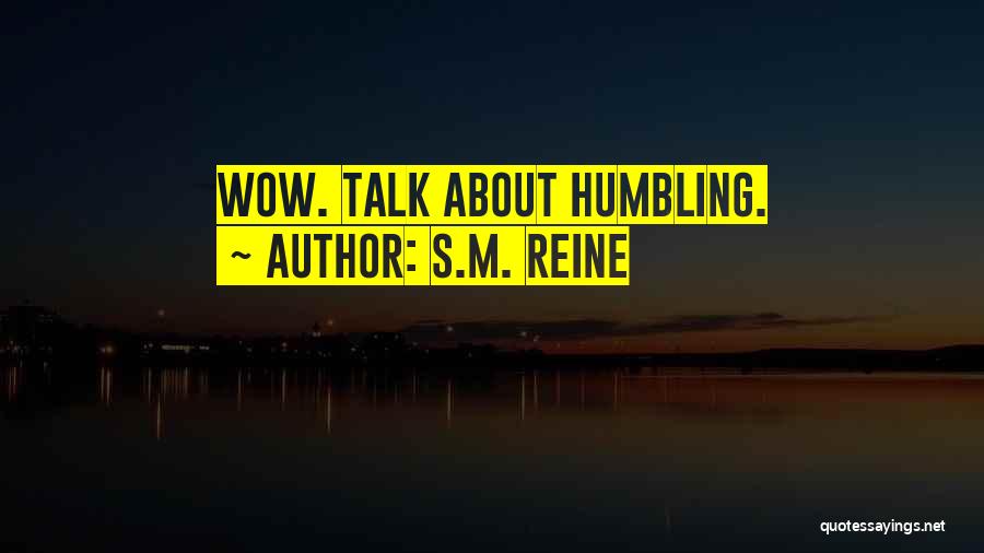 S.M. Reine Quotes: Wow. Talk About Humbling.