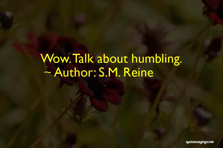 S.M. Reine Quotes: Wow. Talk About Humbling.