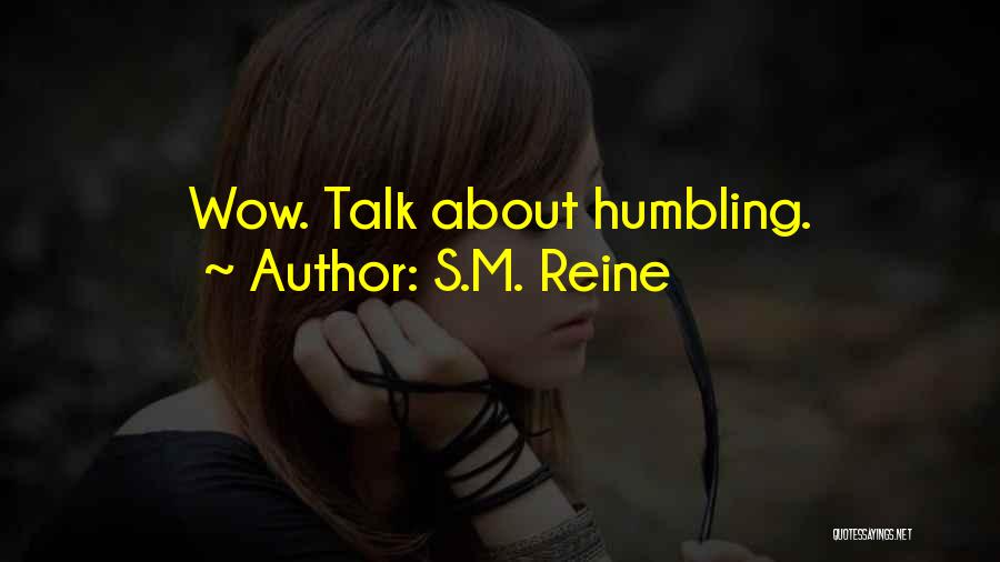 S.M. Reine Quotes: Wow. Talk About Humbling.