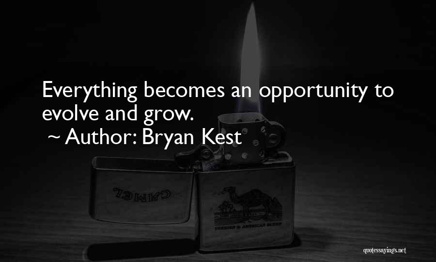 Bryan Kest Quotes: Everything Becomes An Opportunity To Evolve And Grow.