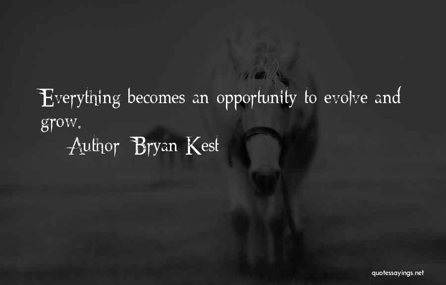 Bryan Kest Quotes: Everything Becomes An Opportunity To Evolve And Grow.
