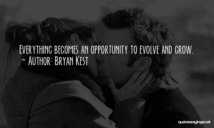 Bryan Kest Quotes: Everything Becomes An Opportunity To Evolve And Grow.