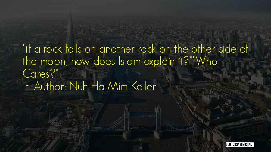 Nuh Ha Mim Keller Quotes: If A Rock Falls On Another Rock On The Other Side Of The Moon, How Does Islam Explain It?who Cares?