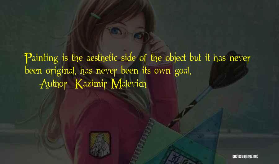 Kazimir Malevich Quotes: Painting Is The Aesthetic Side Of The Object But It Has Never Been Original, Has Never Been Its Own Goal.