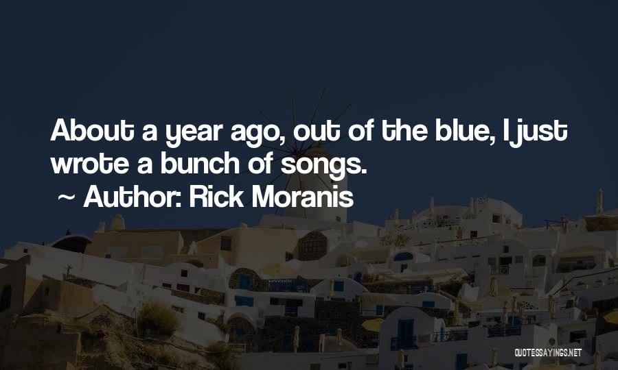 Rick Moranis Quotes: About A Year Ago, Out Of The Blue, I Just Wrote A Bunch Of Songs.