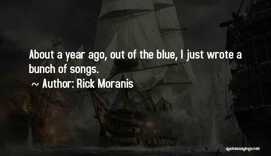 Rick Moranis Quotes: About A Year Ago, Out Of The Blue, I Just Wrote A Bunch Of Songs.