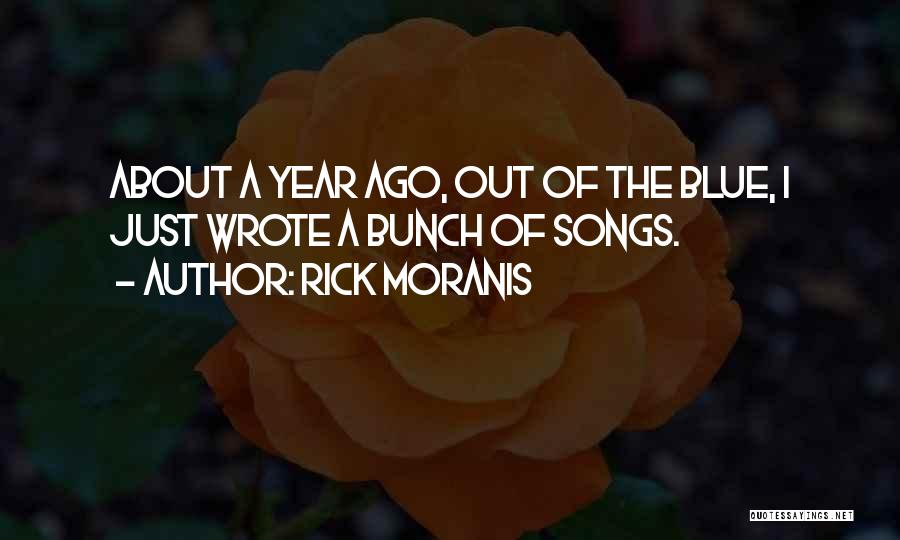 Rick Moranis Quotes: About A Year Ago, Out Of The Blue, I Just Wrote A Bunch Of Songs.