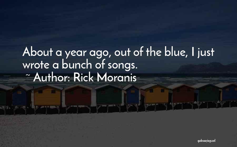 Rick Moranis Quotes: About A Year Ago, Out Of The Blue, I Just Wrote A Bunch Of Songs.