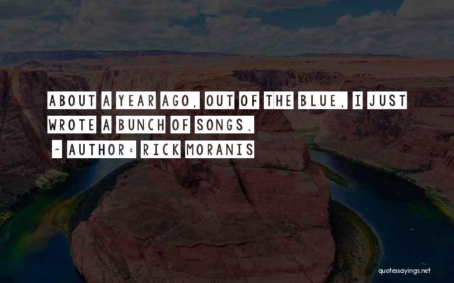Rick Moranis Quotes: About A Year Ago, Out Of The Blue, I Just Wrote A Bunch Of Songs.