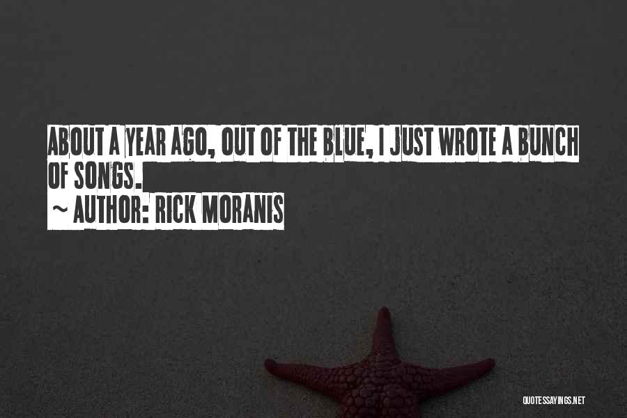 Rick Moranis Quotes: About A Year Ago, Out Of The Blue, I Just Wrote A Bunch Of Songs.