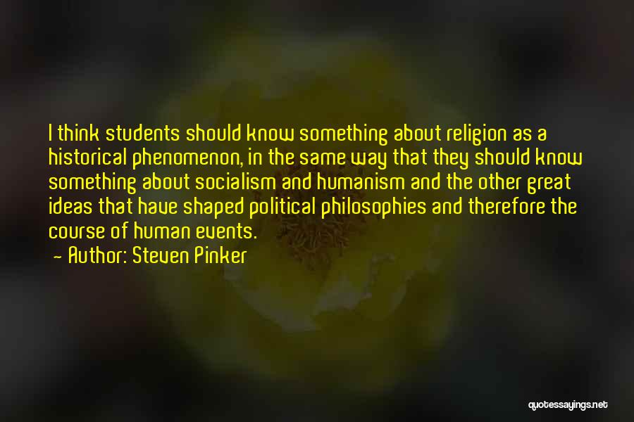 Steven Pinker Quotes: I Think Students Should Know Something About Religion As A Historical Phenomenon, In The Same Way That They Should Know