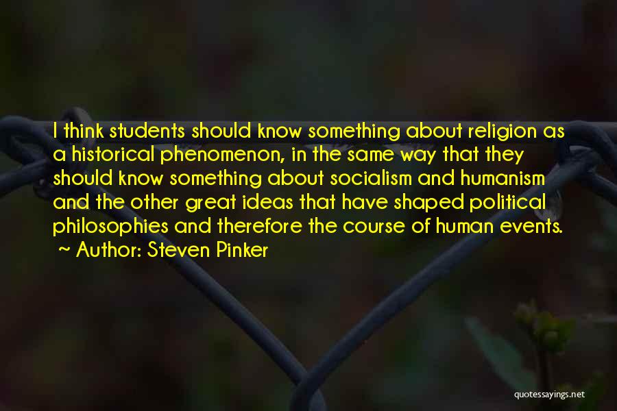 Steven Pinker Quotes: I Think Students Should Know Something About Religion As A Historical Phenomenon, In The Same Way That They Should Know
