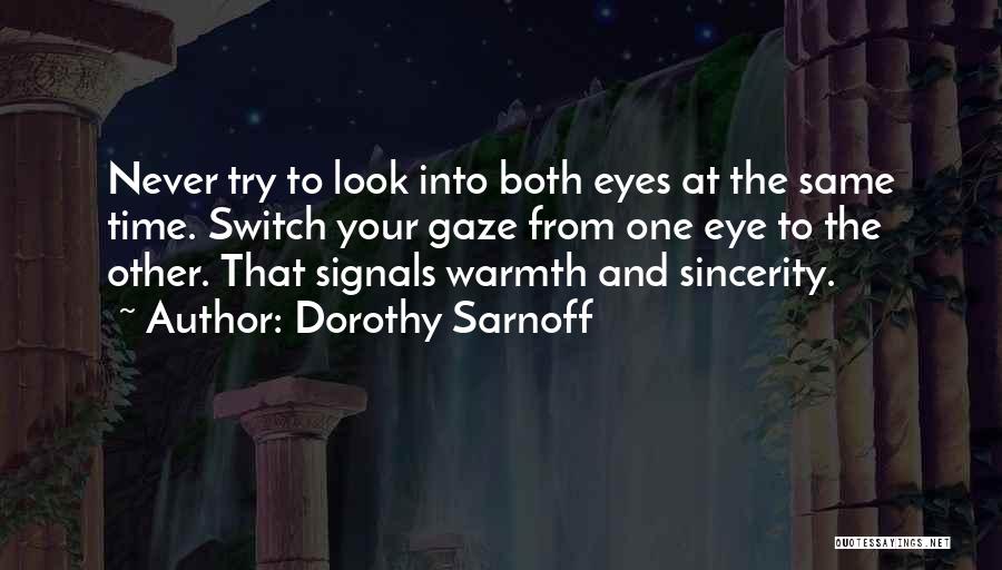 Dorothy Sarnoff Quotes: Never Try To Look Into Both Eyes At The Same Time. Switch Your Gaze From One Eye To The Other.