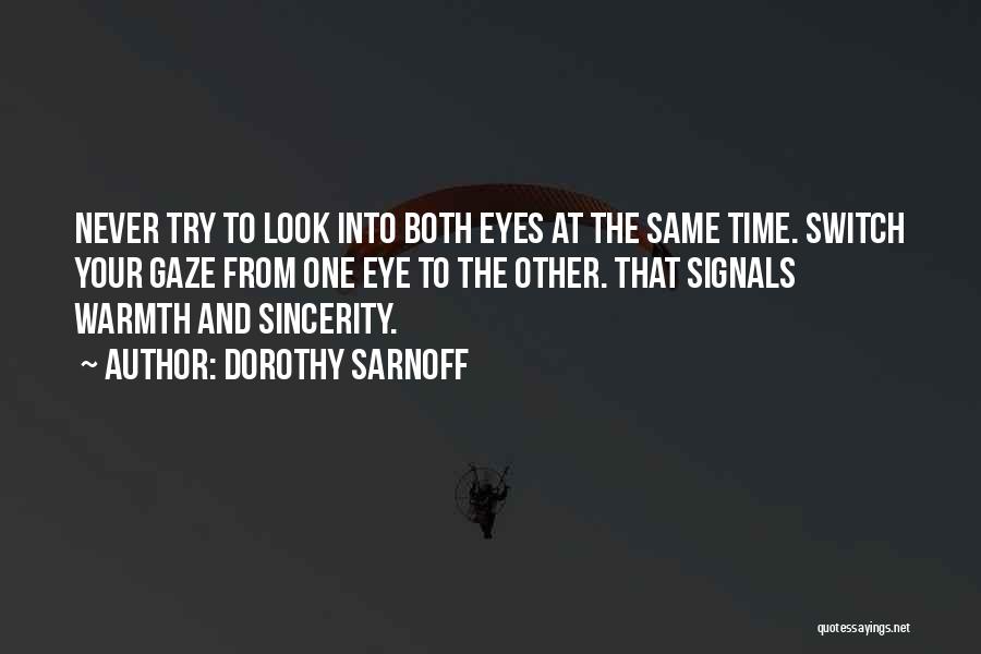 Dorothy Sarnoff Quotes: Never Try To Look Into Both Eyes At The Same Time. Switch Your Gaze From One Eye To The Other.