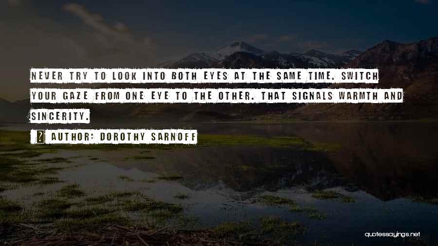 Dorothy Sarnoff Quotes: Never Try To Look Into Both Eyes At The Same Time. Switch Your Gaze From One Eye To The Other.