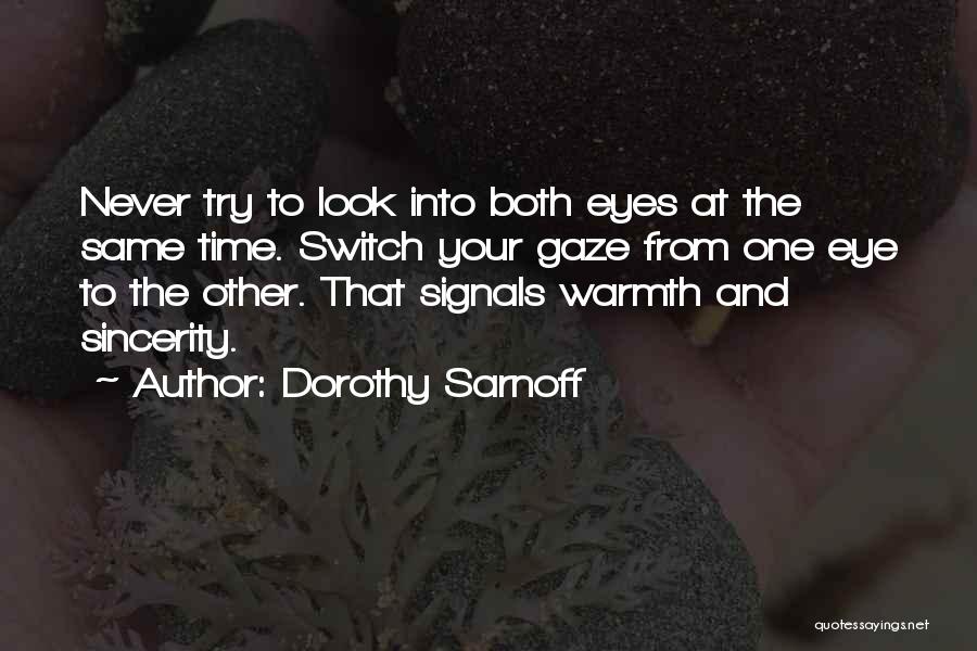 Dorothy Sarnoff Quotes: Never Try To Look Into Both Eyes At The Same Time. Switch Your Gaze From One Eye To The Other.