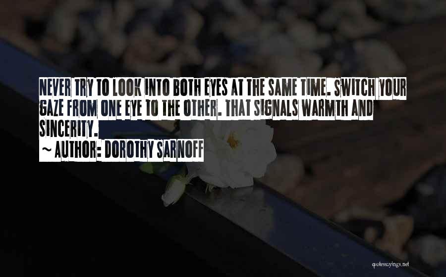 Dorothy Sarnoff Quotes: Never Try To Look Into Both Eyes At The Same Time. Switch Your Gaze From One Eye To The Other.