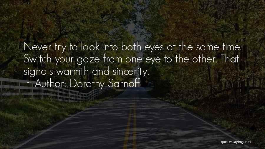 Dorothy Sarnoff Quotes: Never Try To Look Into Both Eyes At The Same Time. Switch Your Gaze From One Eye To The Other.