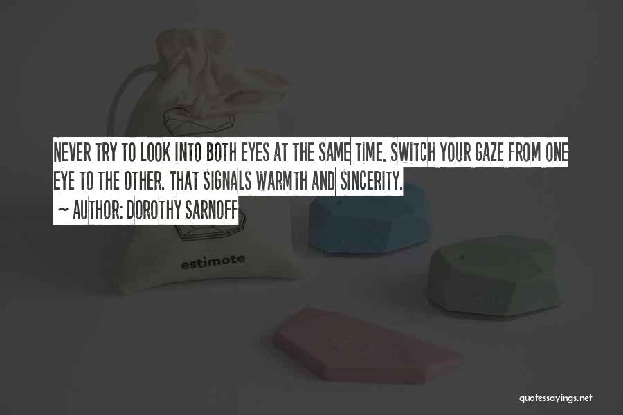 Dorothy Sarnoff Quotes: Never Try To Look Into Both Eyes At The Same Time. Switch Your Gaze From One Eye To The Other.