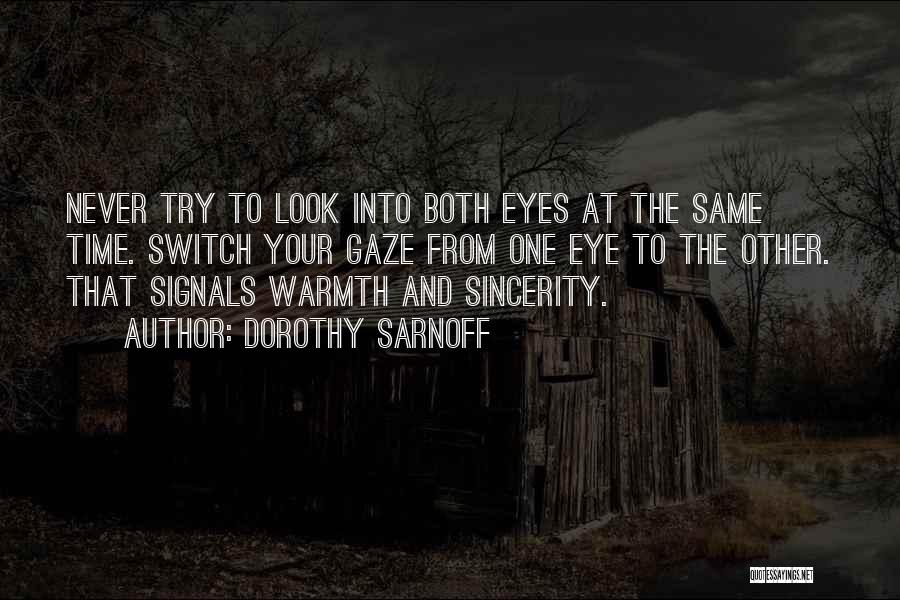 Dorothy Sarnoff Quotes: Never Try To Look Into Both Eyes At The Same Time. Switch Your Gaze From One Eye To The Other.