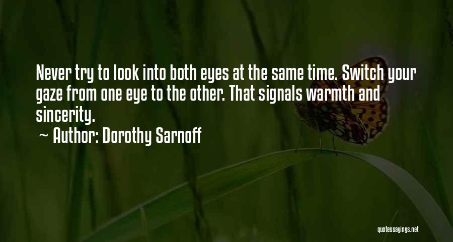 Dorothy Sarnoff Quotes: Never Try To Look Into Both Eyes At The Same Time. Switch Your Gaze From One Eye To The Other.