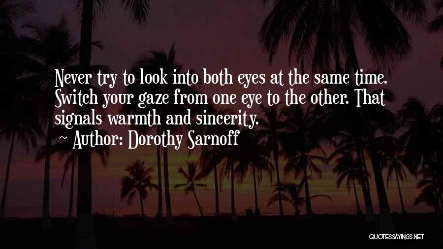 Dorothy Sarnoff Quotes: Never Try To Look Into Both Eyes At The Same Time. Switch Your Gaze From One Eye To The Other.