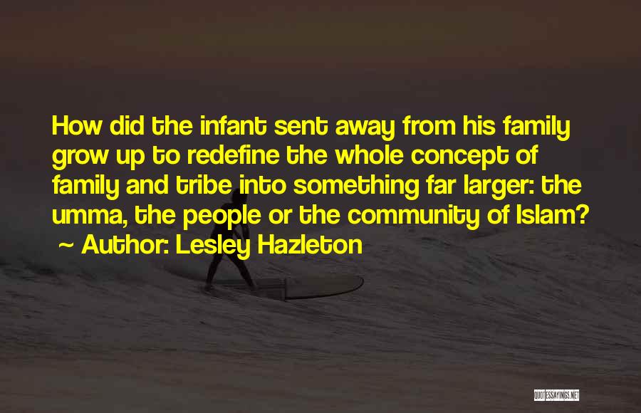 Lesley Hazleton Quotes: How Did The Infant Sent Away From His Family Grow Up To Redefine The Whole Concept Of Family And Tribe