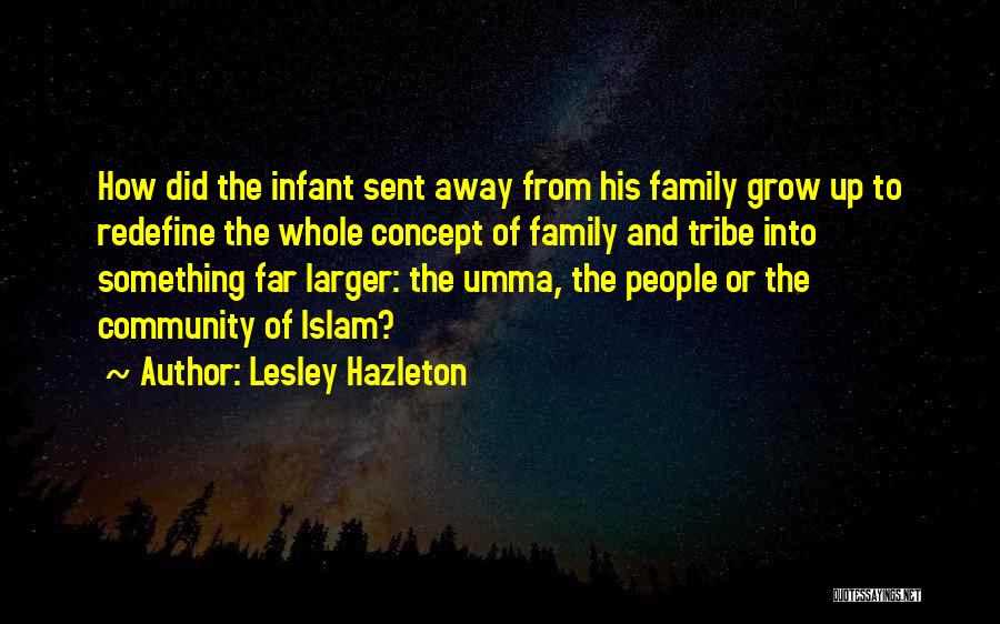Lesley Hazleton Quotes: How Did The Infant Sent Away From His Family Grow Up To Redefine The Whole Concept Of Family And Tribe