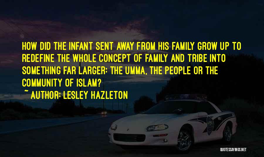 Lesley Hazleton Quotes: How Did The Infant Sent Away From His Family Grow Up To Redefine The Whole Concept Of Family And Tribe