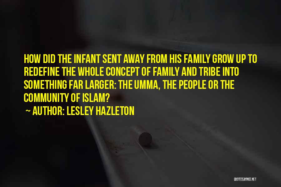 Lesley Hazleton Quotes: How Did The Infant Sent Away From His Family Grow Up To Redefine The Whole Concept Of Family And Tribe