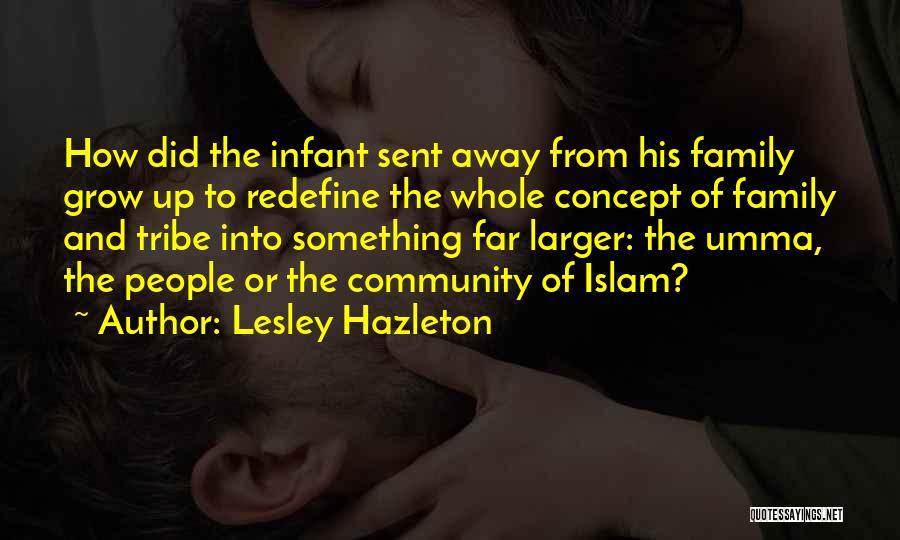 Lesley Hazleton Quotes: How Did The Infant Sent Away From His Family Grow Up To Redefine The Whole Concept Of Family And Tribe