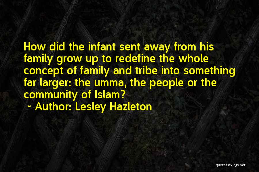 Lesley Hazleton Quotes: How Did The Infant Sent Away From His Family Grow Up To Redefine The Whole Concept Of Family And Tribe