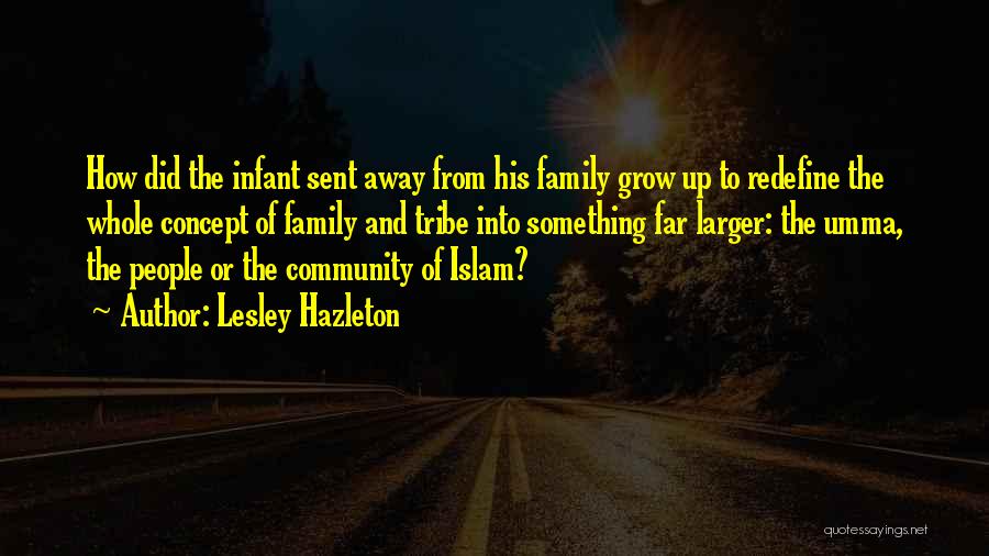 Lesley Hazleton Quotes: How Did The Infant Sent Away From His Family Grow Up To Redefine The Whole Concept Of Family And Tribe