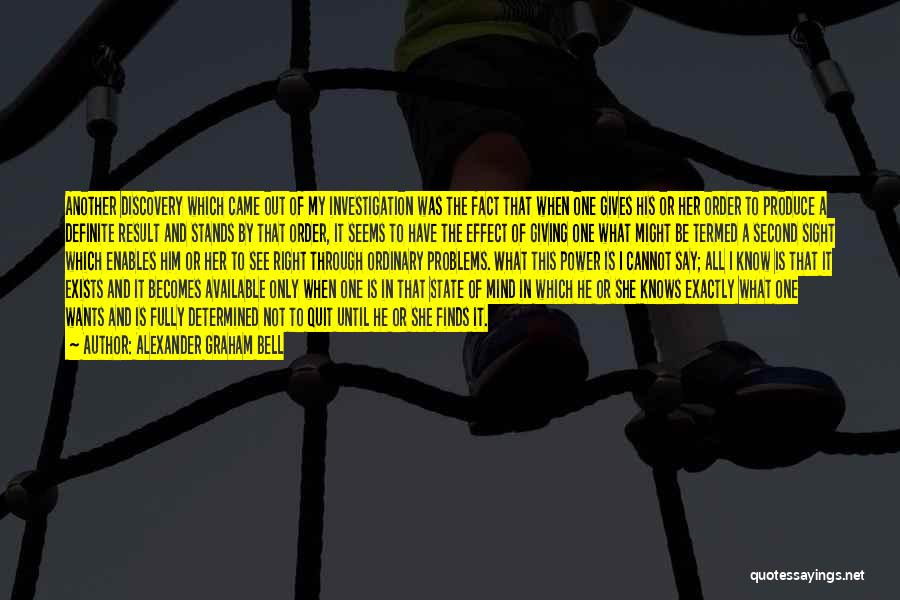 Alexander Graham Bell Quotes: Another Discovery Which Came Out Of My Investigation Was The Fact That When One Gives His Or Her Order To