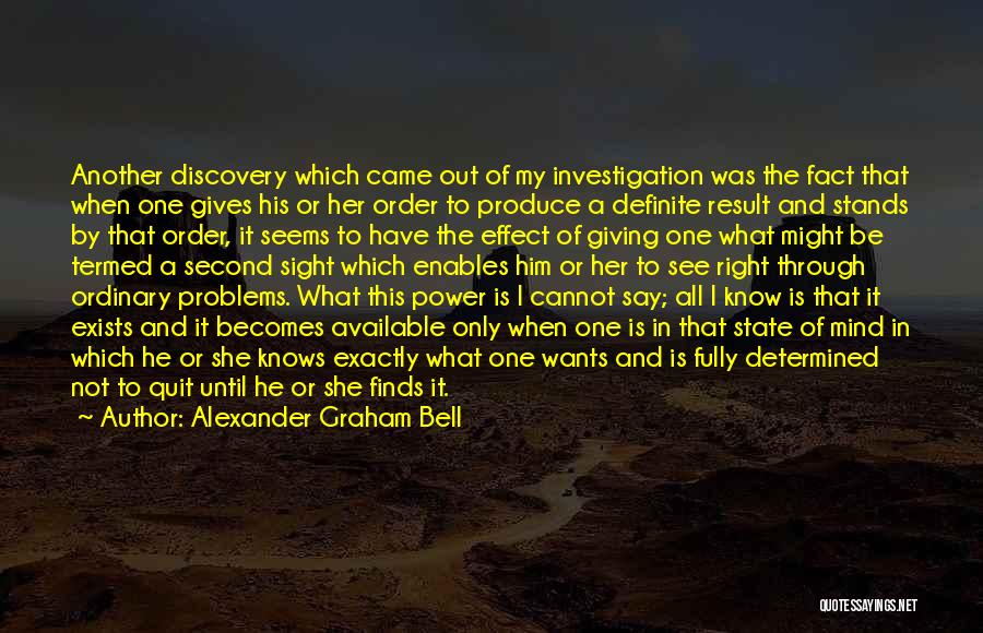 Alexander Graham Bell Quotes: Another Discovery Which Came Out Of My Investigation Was The Fact That When One Gives His Or Her Order To