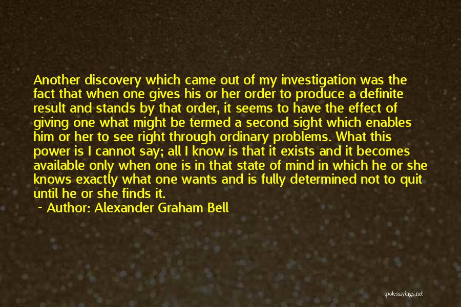 Alexander Graham Bell Quotes: Another Discovery Which Came Out Of My Investigation Was The Fact That When One Gives His Or Her Order To