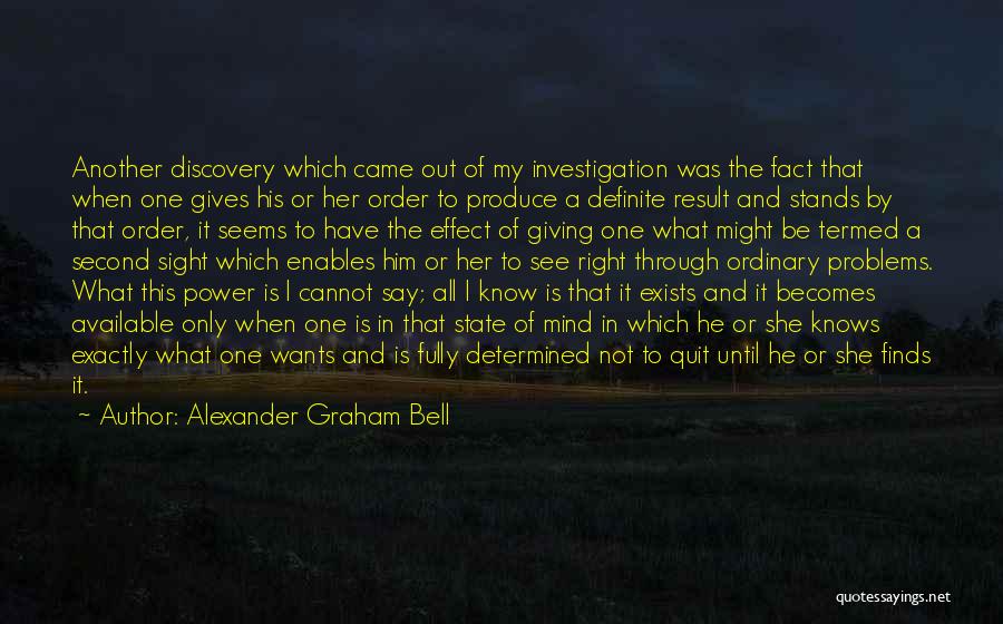 Alexander Graham Bell Quotes: Another Discovery Which Came Out Of My Investigation Was The Fact That When One Gives His Or Her Order To