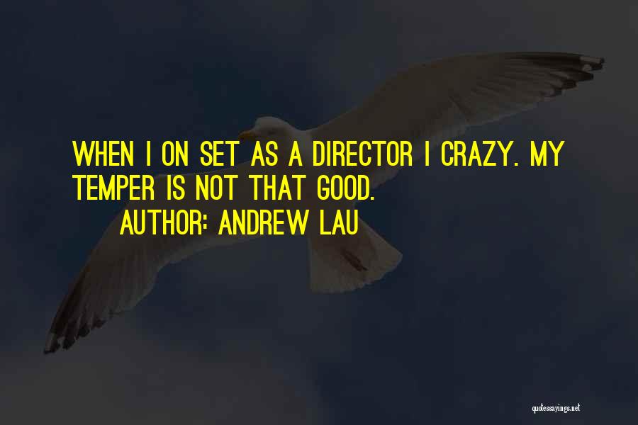 Andrew Lau Quotes: When I On Set As A Director I Crazy. My Temper Is Not That Good.