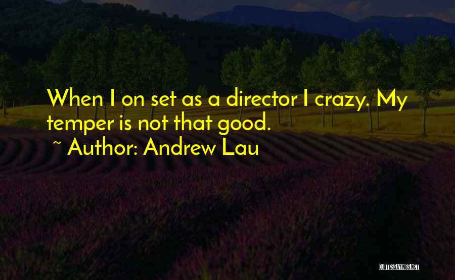 Andrew Lau Quotes: When I On Set As A Director I Crazy. My Temper Is Not That Good.