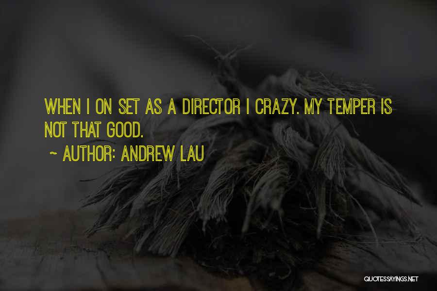 Andrew Lau Quotes: When I On Set As A Director I Crazy. My Temper Is Not That Good.