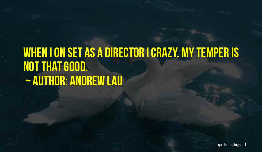 Andrew Lau Quotes: When I On Set As A Director I Crazy. My Temper Is Not That Good.