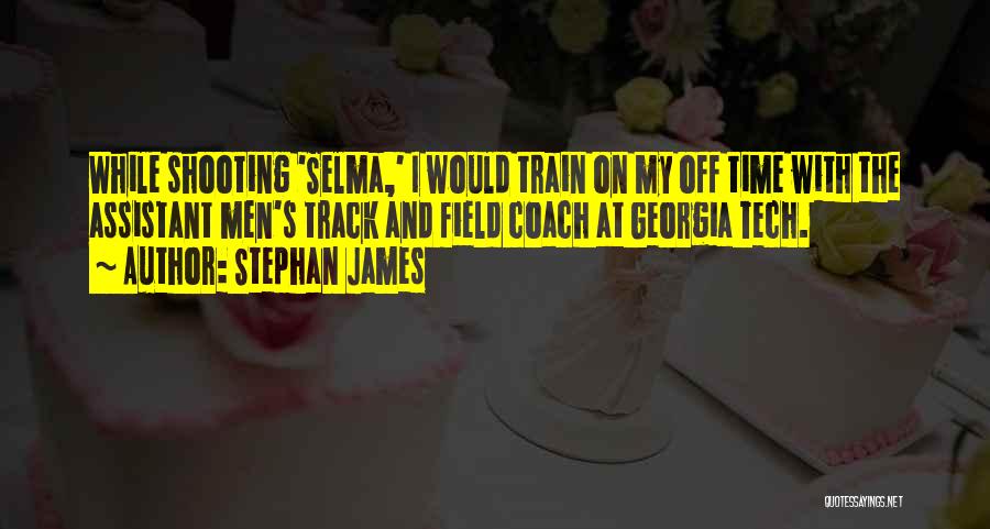 Stephan James Quotes: While Shooting 'selma,' I Would Train On My Off Time With The Assistant Men's Track And Field Coach At Georgia