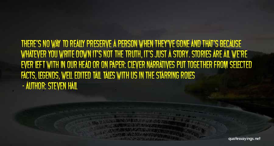 Steven Hall Quotes: There's No Way To Really Preserve A Person When They've Gone And That's Because Whatever You Write Down It's Not